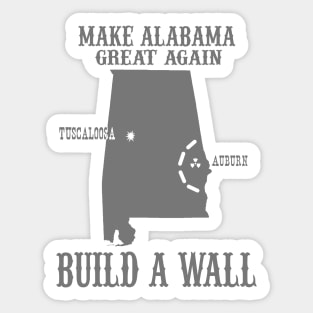 Make Alabama Great Again - Build A Wall Alabama Auburn Sticker